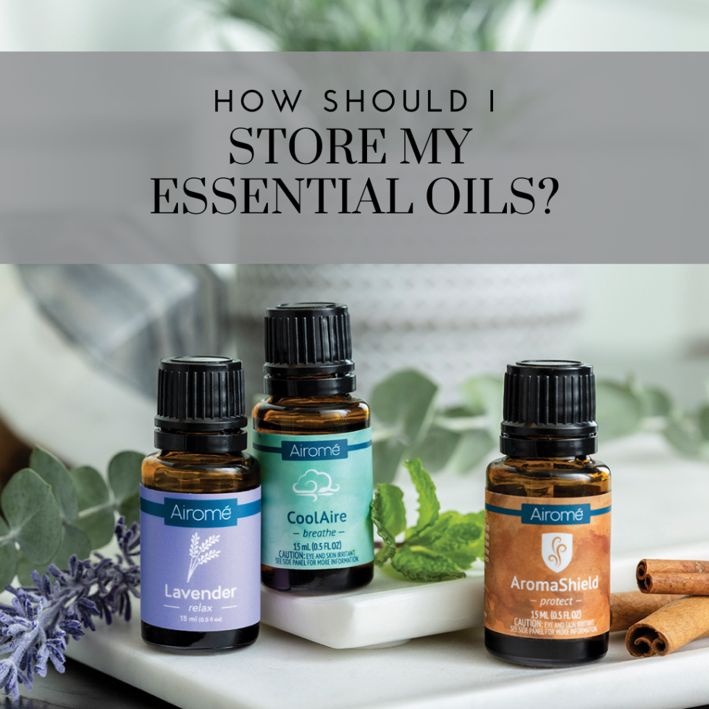 How should I store my essential oils?